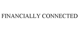 FINANCIALLY CONNECTED trademark