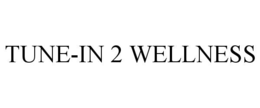TUNE-IN 2 WELLNESS trademark