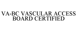 VA-BC VASCULAR ACCESS BOARD CERTIFIED trademark