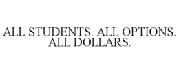 ALL STUDENTS. ALL OPTIONS. ALL DOLLARS. trademark