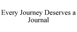 EVERY JOURNEY DESERVES A JOURNAL trademark