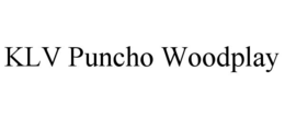 KLV PUNCHO WOODPLAY trademark