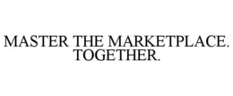 MASTER THE MARKETPLACE. TOGETHER. trademark