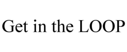 GET IN THE LOOP trademark