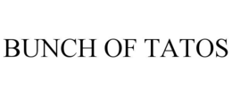 BUNCH OF TATOS trademark