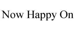 NOW HAPPY ON trademark