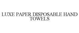 LUXE PAPER DISPOSABLE HAND TOWELS trademark