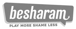 BESHARAM PLAY MORE SHAME LESS trademark