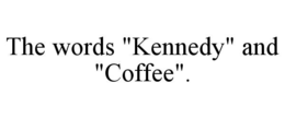 THE WORDS "KENNEDY" AND "COFFEE". trademark