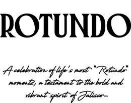 ROTUNDO A CELEBRATION OF LIFE'S MOST "ROTUNDO" MOMENTS, A TESTAMENT TO THE BOLD AND VIBRANT SPIRIT OF JALISCO- trademark