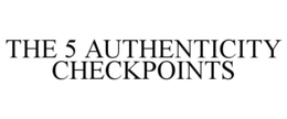 THE 5 AUTHENTICITY CHECKPOINTS trademark