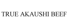 TRUE AKAUSHI BEEF trademark