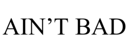 AIN’T BAD trademark