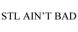 STL AIN’T BAD trademark