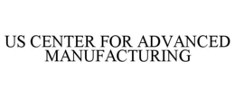 US CENTER FOR ADVANCED MANUFACTURING trademark