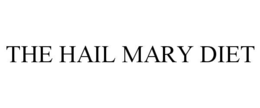 THE HAIL MARY DIET trademark