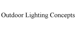 OUTDOOR LIGHTING CONCEPTS trademark