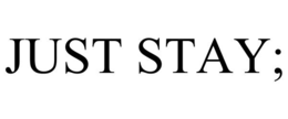 JUST STAY; trademark