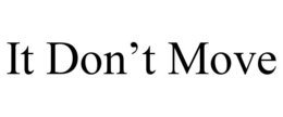IT DON’T MOVE trademark