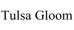 TULSA GLOOM trademark