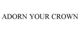 ADORN YOUR CROWN trademark