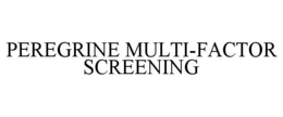 PEREGRINE MULTI-FACTOR SCREENING trademark