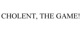 CHOLENT, THE GAME! trademark