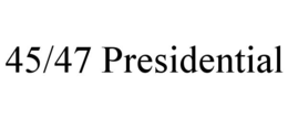 45/47 PRESIDENTIAL trademark
