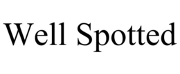 WELL SPOTTED trademark