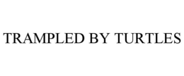 TRAMPLED BY TURTLES trademark