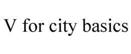 V FOR CITY BASICS trademark