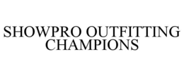 SHOWPRO OUTFITTING CHAMPIONS trademark