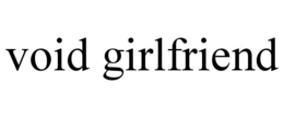 VOID GIRLFRIEND trademark