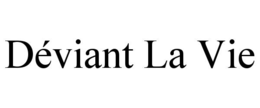 DÉVIANT LA VIE trademark