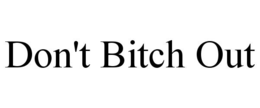 DON'T BITCH OUT trademark