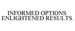 INFORMED OPTIONS. ENLIGHTENED RESULTS. trademark