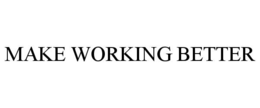 MAKE WORKING BETTER trademark
