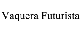 VAQUERA FUTURISTA trademark