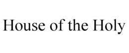 HOUSE OF THE HOLY trademark