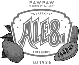 PAWPAW "KENTUCKY BANANA" "A LATE ONE" ALE81 SOFT DRINK EST 1926 trademark