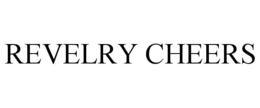 REVELRY CHEERS trademark