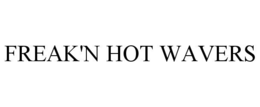 FREAK'N HOT WAVERS trademark