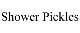 SHOWER PICKLES trademark