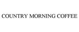 COUNTRY MORNING COFFEE trademark