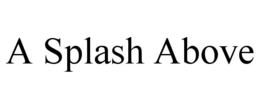A SPLASH ABOVE trademark