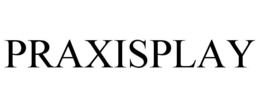 PRAXISPLAY trademark
