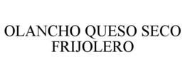 OLANCHO QUESO SECO FRIJOLERO trademark