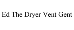 ED THE DRYER VENT GENT trademark
