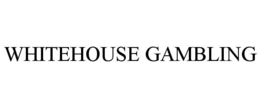 WHITEHOUSE GAMBLING trademark