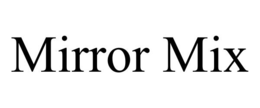 MIRROR MIX trademark